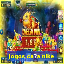 jogos ca?a nike