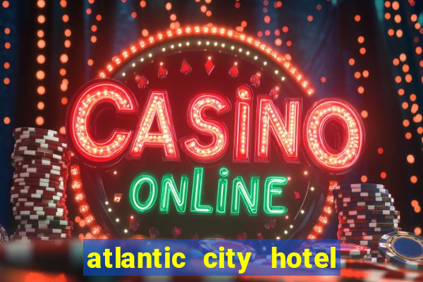 atlantic city hotel and casino