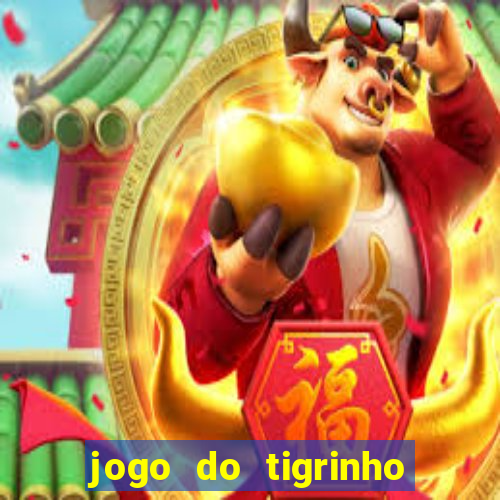 jogo do tigrinho que n?o precisa colocar dinheiro