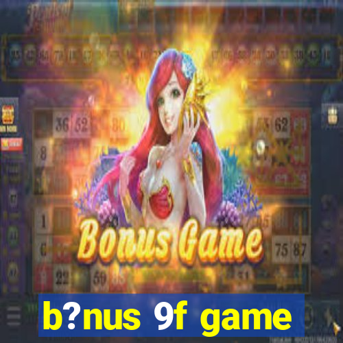 b?nus 9f game