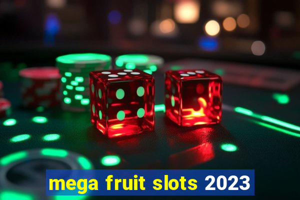 mega fruit slots 2023