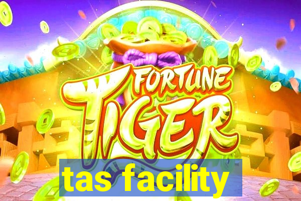 tas facility