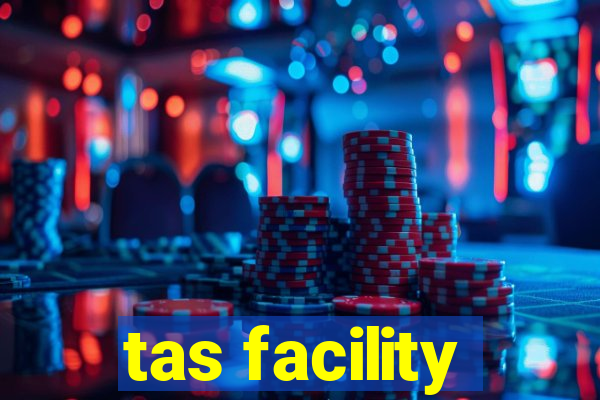 tas facility