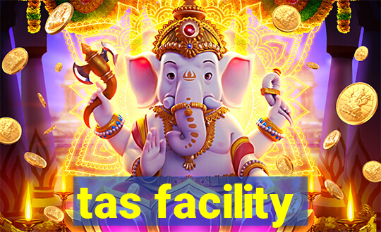 tas facility