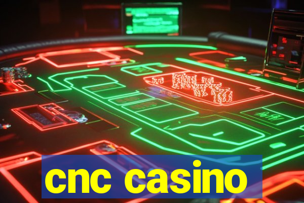 cnc casino