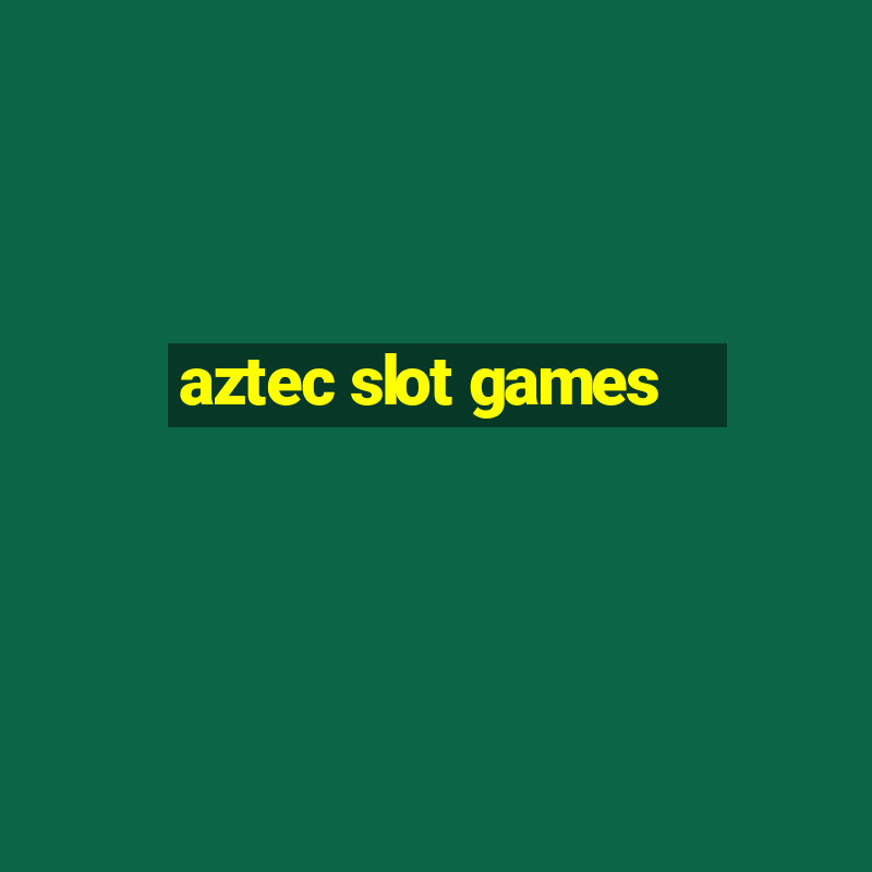 aztec slot games