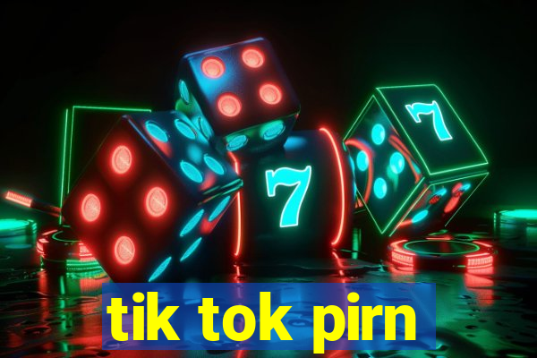 tik tok pirn