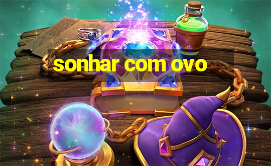 sonhar com ovo