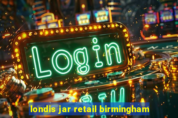 londis jar retail birmingham