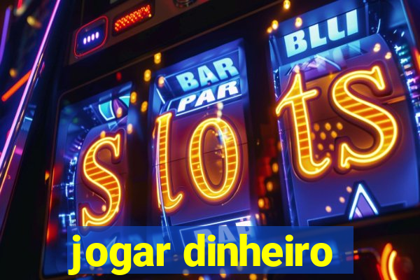 jogar dinheiro