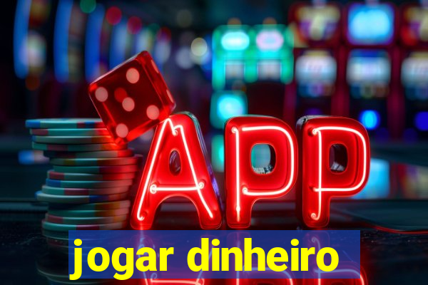 jogar dinheiro