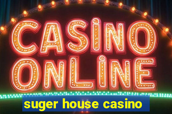 suger house casino