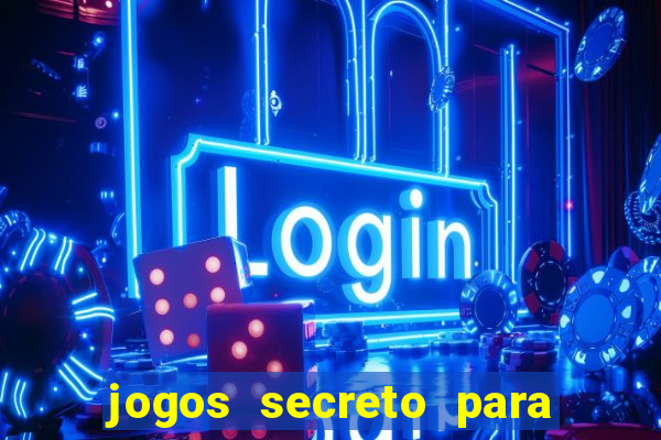 jogos secreto para ganhar dinheiro