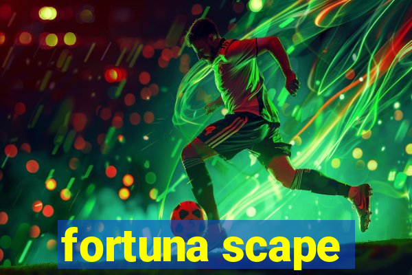 fortuna scape