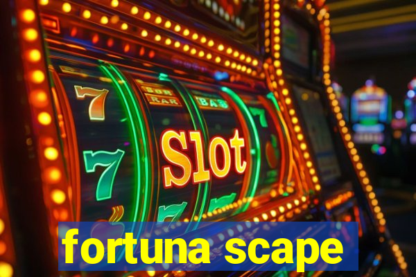 fortuna scape