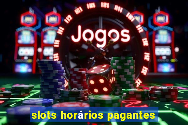 slots horários pagantes