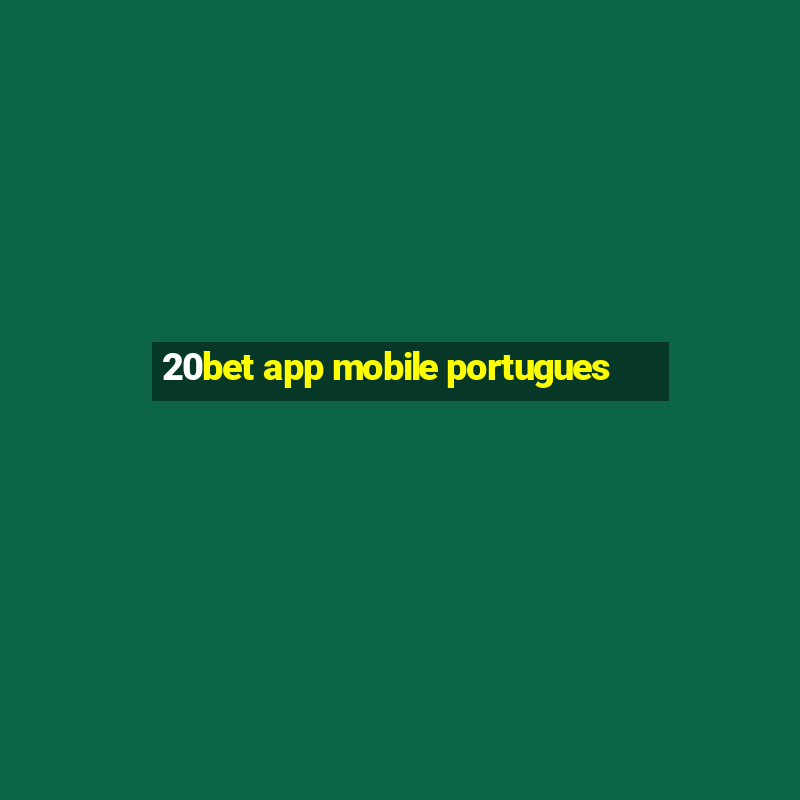 20bet app mobile portugues