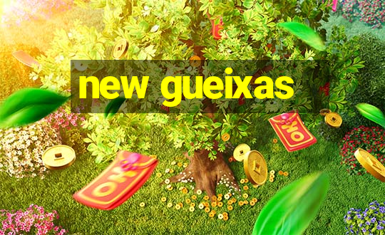 new gueixas