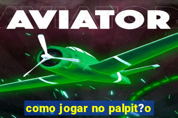 como jogar no palpit?o