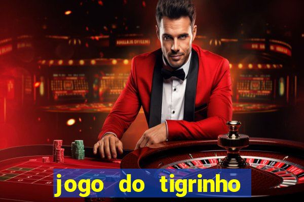 jogo do tigrinho com b?nus grátis no cadastro