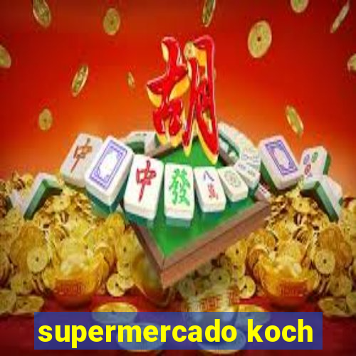 supermercado koch