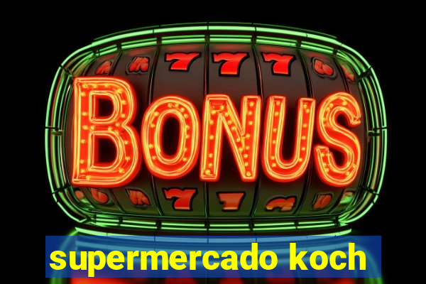 supermercado koch