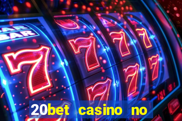 20bet casino no deposit bonus 2022