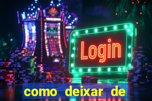 como deixar de jogar jogos de azar