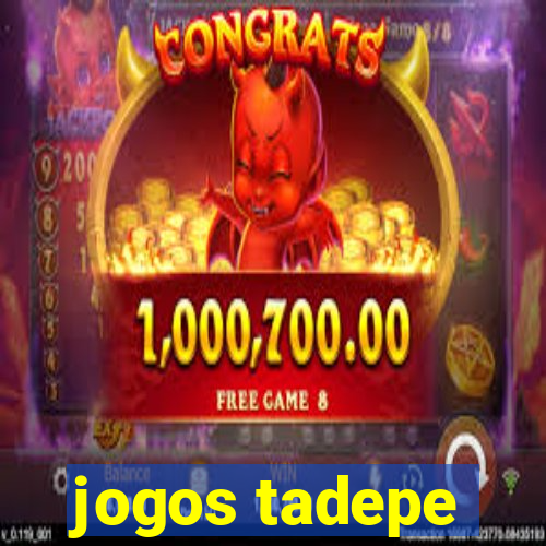 jogos tadepe