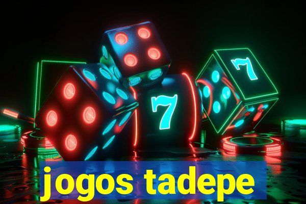 jogos tadepe