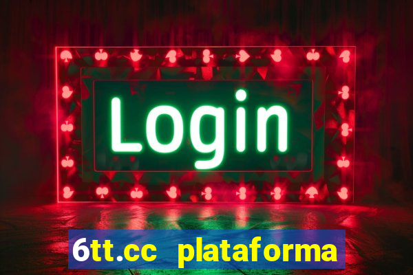 6tt.cc plataforma de jogos