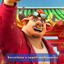 barcelona x napoli multicanais