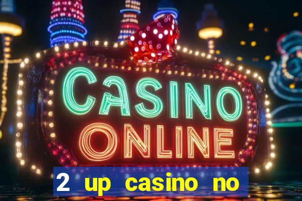 2 up casino no deposit codes