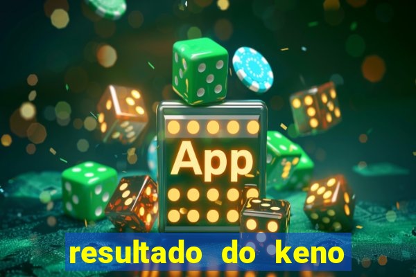 resultado do keno ao vivo