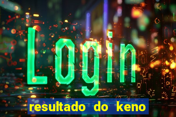 resultado do keno ao vivo