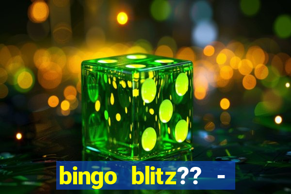 bingo blitz?? - jogos de bingo