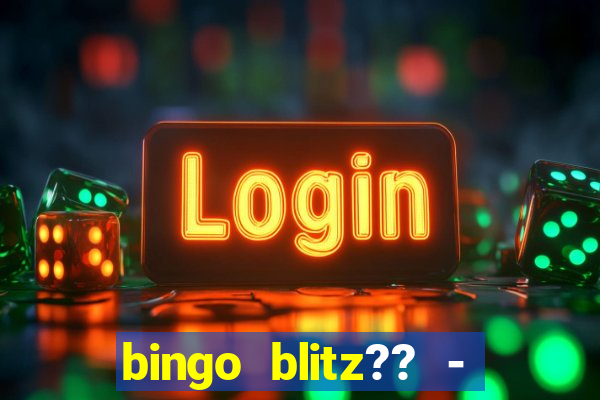 bingo blitz?? - jogos de bingo