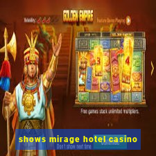 shows mirage hotel casino