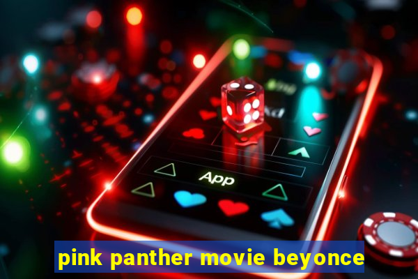 pink panther movie beyonce