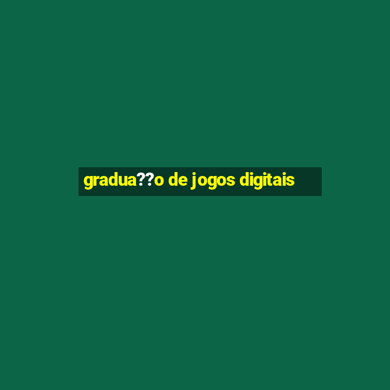 gradua??o de jogos digitais