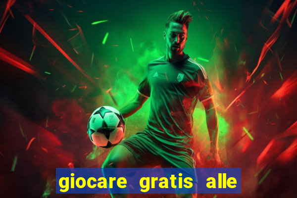 giocare gratis alle slot machine