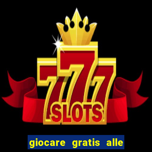 giocare gratis alle slot machine