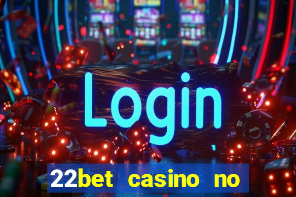 22bet casino no deposit code