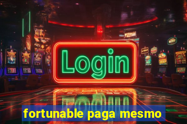 fortunable paga mesmo