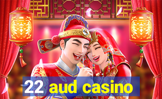 22 aud casino