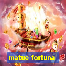 matue fortuna