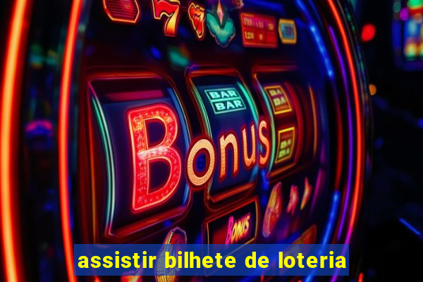 assistir bilhete de loteria