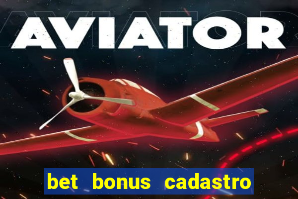 bet bonus cadastro sem deposito