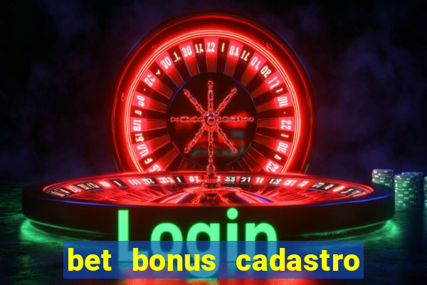 bet bonus cadastro sem deposito