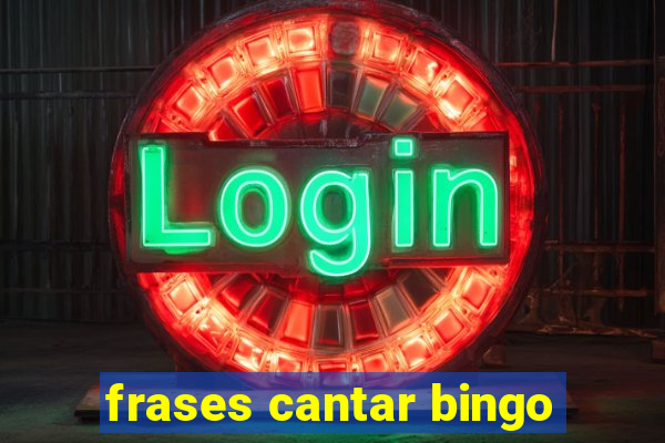 frases cantar bingo